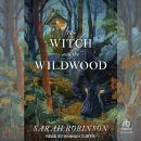 The Witch and the Wildwood: Folk Wisdom, Fairy Tale & Fantastic Lore Audiobook