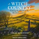 Witch Country: Seeking the Witch in the British Landscape Audiobook