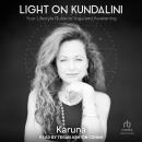 Light on Kundalini: Your Lifestyle Guide to Yoga and Awakening Audiobook
