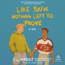 Like You've Nothing Left to Prove Audiobook