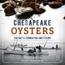 Chesapeake Oysters: The Bay's Foundation and Future Audiobook