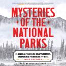 Mysteries of the National Parks: 35 Stories of Baffling Disappearances, Unexplained Phenomena, and M Audiobook