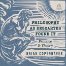 Philosophy as Descartes Found It: Practice and Theory Audiobook