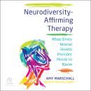 Neurodiversity-Affirming Therapy: What Every Mental Health Provider Needs to Know Audiobook