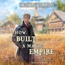 How I Built a Magic Empire: Book 1 Audiobook
