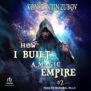 How I Built a Magic Empire: Book 2 Audiobook