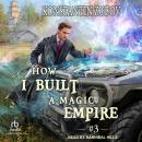 How I Built a Magic Empire: Book 3 Audiobook