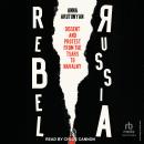 Rebel Russia: Dissent and Protest from the Tsars to Navalny Audiobook