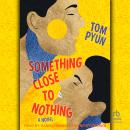 Something Close to Nothing: A Novel Audiobook
