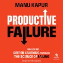 Productive Failure: Unlocking Deeper Learning Through the Science of Failing Audiobook