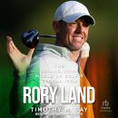 Rory Land: The Up-and-Down World of Golf's Global Icon Audiobook