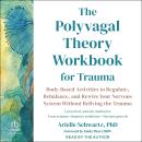The Polyvagal Theory Workbook for Trauma: Body-Based Activities to Regulate, Rebalance, and Rewire Y Audiobook