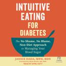 Intuitive Eating for Diabetes: The No Shame, No Blame, Non-Diet Approach to Managing Your Blood Suga Audiobook