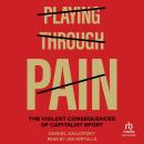 Playing through Pain: The Violent Consequences of Capitalist Sport Audiobook