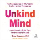Unkind Mind: The Neuroscience of Why Women Are So Hard on Themselves―and How to Quiet Your Inner Cri Audiobook