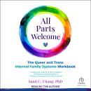 All Parts Welcome: The Queer and Trans Internal Family Systems Workbook Audiobook