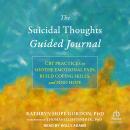 The Suicidal Thoughts Guided Journal: CBT Practices to Soothe Emotional Pain, Build Coping Skills, a Audiobook
