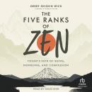 The Five Ranks of Zen: Tozan's Path of Being, Nonbeing, and Compassion Audiobook
