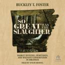 So Great Was the Slaughter: Market Hunters, Sportsmen, and Wildlife Conservation in Arkansas Audiobook