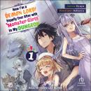 Now I'm a Demon Lord! Happily Ever After with Monster Girls in My Dungeon: Volume 1 Audiobook