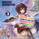 Now I'm a Demon Lord! Happily Ever After with Monster Girls in My Dungeon: Volume 2 Audiobook
