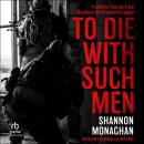 To Die With Such Men: Frontline Stories from Ukraine's International Legion Audiobook