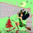 Spells & Silver Bells: A Wicked Good Mystery Audiobook