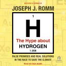 The Hype About Hydrogen: False Promises and Real Solutions in the Race to Save the Climate: Revised and Updated Audiobook