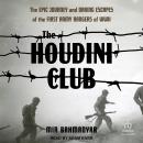 The Houdini Club: The Epic Journey and Daring Escapes of the First Army Rangers of WWII Audiobook