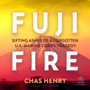 Fuji Fire: Sifting Ashes of a Forgotten U.S. Marine Corps Tragedy Audiobook