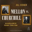 Mellon vs. Churchill: The Untold Story of Treasury Titans at War Audiobook