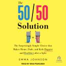 The 50/50 Solution: The Surprisingly Simple Choice that Makes Moms, Dads, and Kids Happier and Healthier after a Split Audiobook