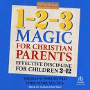 1-2-3 Magic for Christian Parents: Effective Discipline for Children 2-12, Second Edition Audiobook
