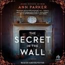 The Secret in the Wall: A Novel Audiobook