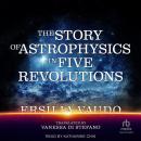 The Story of Astrophysics in Five Revolutions Audiobook
