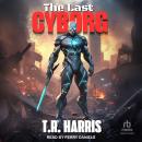The Last Cyborg: Book #1 of The Last Cyborg Series Audiobook