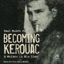 Becoming Kerouac: A Writer in His Time Audiobook
