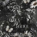 What Grows Dies Here Audiobook