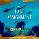 The Last Assignment: A Novel of Dickey Chapelle Audiobook