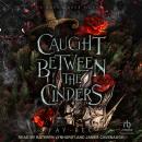 Caught Between The Cinders Audiobook