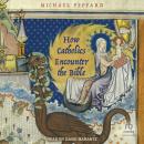 How Catholics Encounter the Bible Audiobook