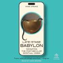 Late-Stage Babylon: Navigating the Post-Secular Spiritual Crisis Audiobook