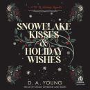 Snowflake Kisses & Holiday Wishes: A Whiskey Row Holiday Adventure Audiobook