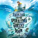 Junius Leak and the Spiraling Vortex of Doom Audiobook