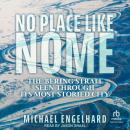No Place Like Nome: The Bering Strait Seen Through Its Most Storied City Audiobook