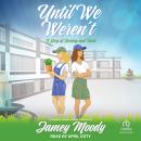 Until We Weren't: A Story of Destiny and Faith Audiobook