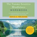 The Trauma-Sensitive Mindfulness Workbook: A Comprehensive Guide for Mindfulness Teachers Audiobook