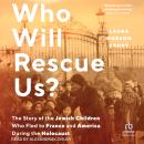 Who Will Rescue Us?: The Story of the Jewish Children who Fled to France and America During the Holo Audiobook