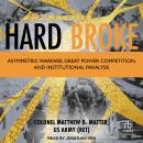 Hard Broke: Asymmetric Warfare, Great Power Competition, and Institutional Paralysis Audiobook