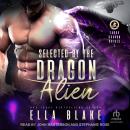 Selected by the Dragon Alien: Sci-Fi Alien Romance Audiobook